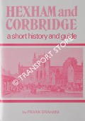 Hexham and Corbridge - A Short History and Guide by GRAHAM, Frank